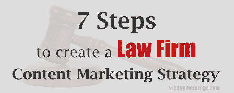 7 Steps to Create A Law Firm Content Marketing Strategy