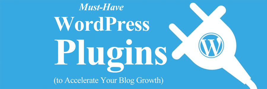 Must-Have WordPress Plugins to Accelerate Your Blog Growth