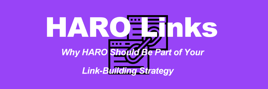 HARO Links: 6 Reasons Why HARO Should Be Part of Your Link-Building Strategy